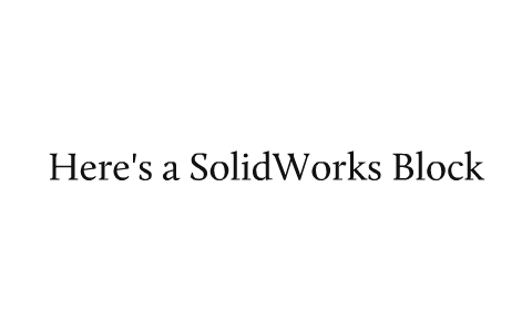 Adding Text to a SolidWorks Block by Chas Jenkins on Prezi