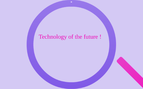 Technology of the future ! by Jasmine Sharpe on Prezi