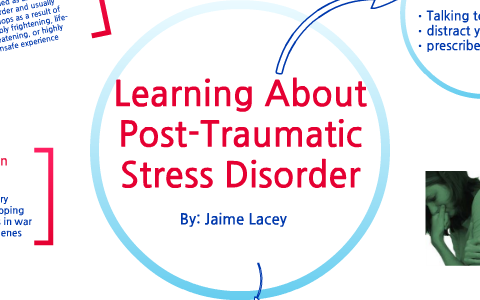 Learning About Post-Traumatic Stress Disorder By Jaime Lacey