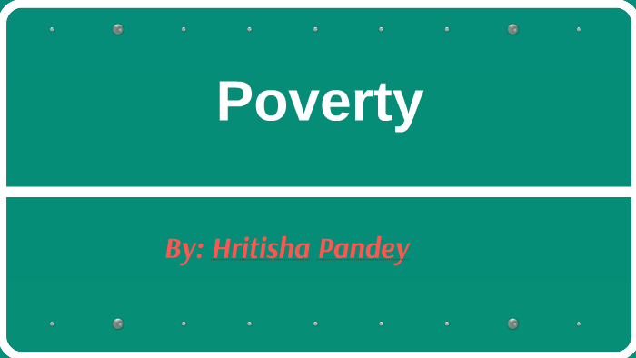 Poverty Presentation by Hritisha Pandey on Prezi