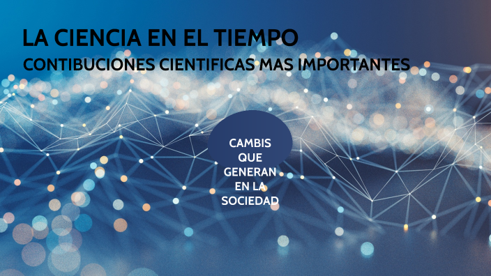 LA CIENCIA EN EL TIEMPO by Israel Pacheco on Prezi