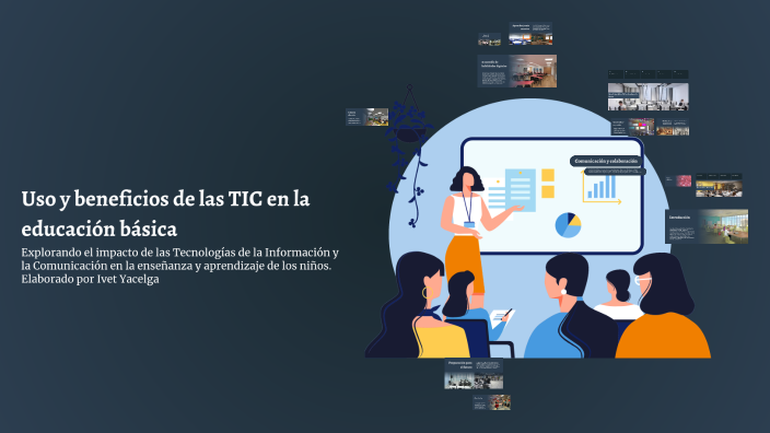 Uso y beneficios de las TIC en la educación básica by Ivet Yacelga on Prezi