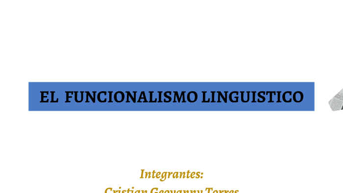 EL FUNCIONALISMO LINGUISTICO By Cristian Torres On Prezi