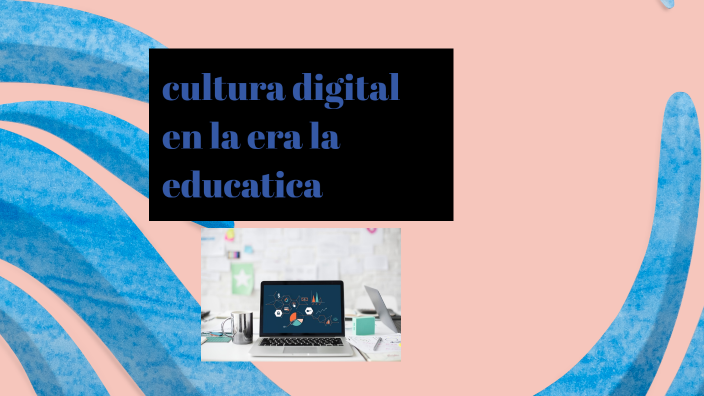 Cultura digital en la educaciòn by palacios on Prezi
