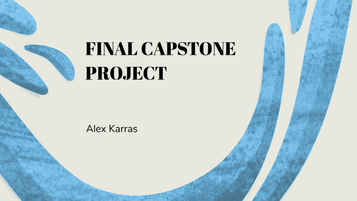 Alex Karras - Final Capstone Presentation by Alex Karras on Prezi
