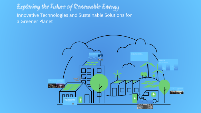 Exploring the Future of Renewable Energy by Doina Leon on Prezi