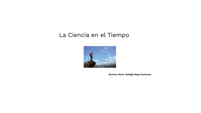 la ciencia en el tiempo by Maria Refugio Maya Contreras on Prezi