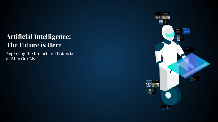 Artificial Intelligence: The Future is Here by Mahak thakur on Prezi