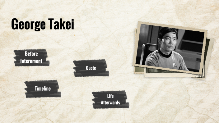 George Takei Internment By Jhazmyn Clark On Prezi