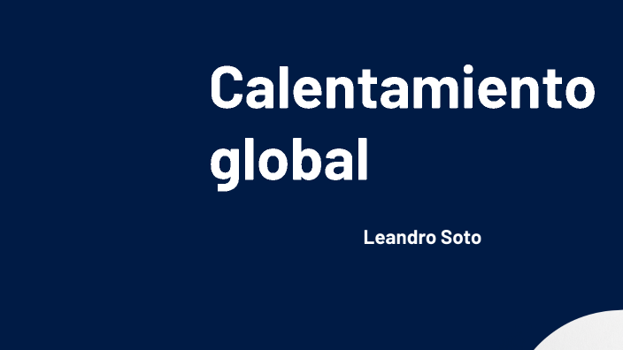 Calentamiento global by Leandro Marco SOTO PEREZ on Prezi