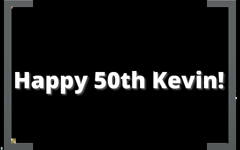 Happy 50th Birthday Kevin Images Happy 50Th Birthday! By Aidan O'neill On Prezi Next