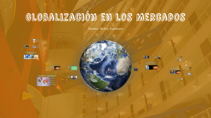 Impacto de la Globalización en los Mercados by Alejandra Zambrano on Prezi
