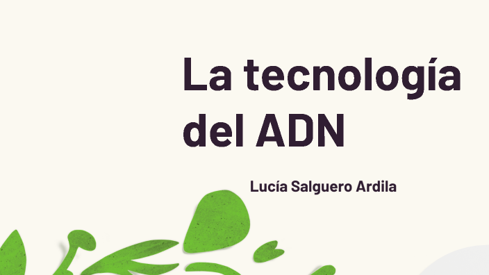 La tecnología del ADN by Lucía Salguero Ardila on Prezi