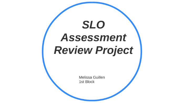 SLO Assessment Review Project by melissa guillen on Prezi