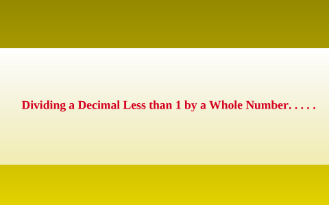 when you divide a whole number by a decimal less than 1