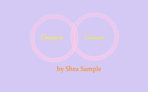 Comparison and Contrast by shea sample on Prezi