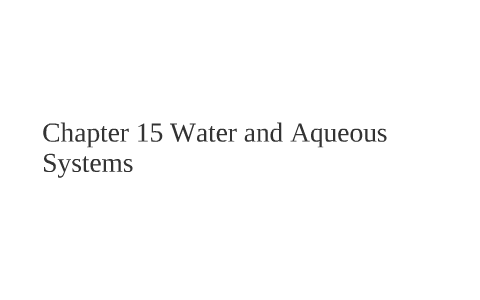 Chapter 15 Water and Aqueous Systems by Daniel Tentes on Prezi