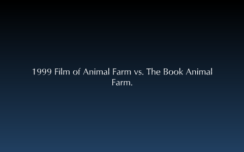 1999 film of Animal Farm vs. The book Animal Farm. by Anne McKenzie