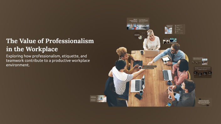 The Value of Professionalism in the Workplace by Hailey Sherrod on Prezi