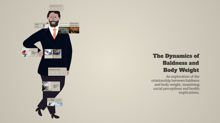 Bobbert Body The Dynamics of Baldness and Body Weight by bob bobbert on Prezi