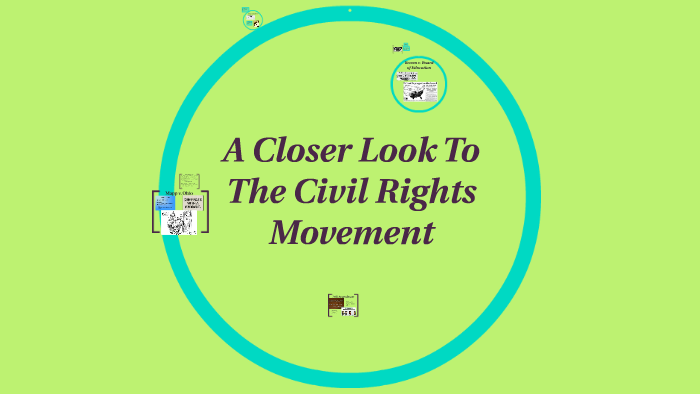 A Closer Look To The Civil Rights Movement by Maya Adside on Prezi