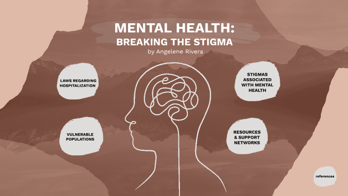 mental health: breaking the stigma by angelene rivera on Prezi