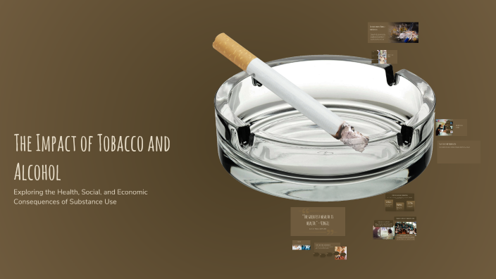 The Impact of Tobacco and Alcohol by Arbesa Kameri on Prezi