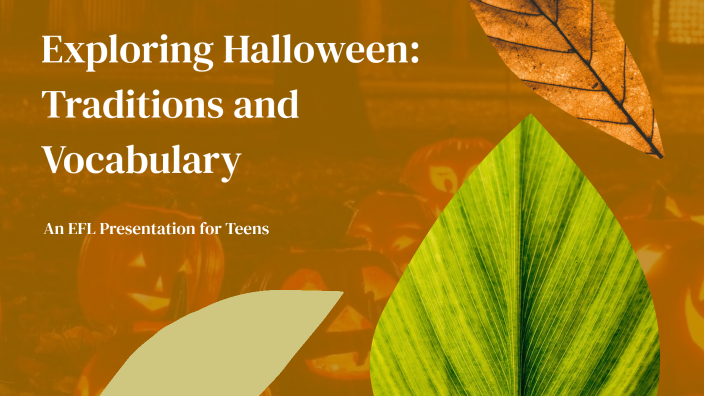 Exploring Halloween Traditions and Vocabulary by Ioanna Zafeiriou on Prezi