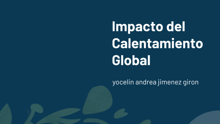 Impacto del Calentamiento Global by andrea giron on Prezi