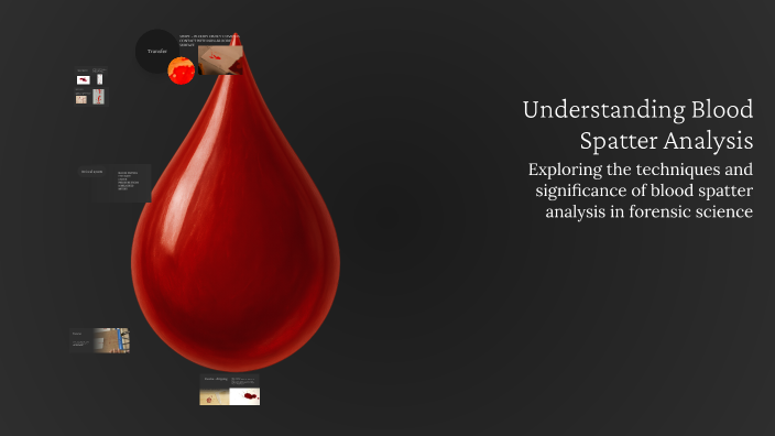 Understanding Blood Spatter Analysis by Eli McChesney on Prezi