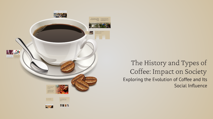 The History and Types of Coffee: Impact on Society by Allyson Samonte ...