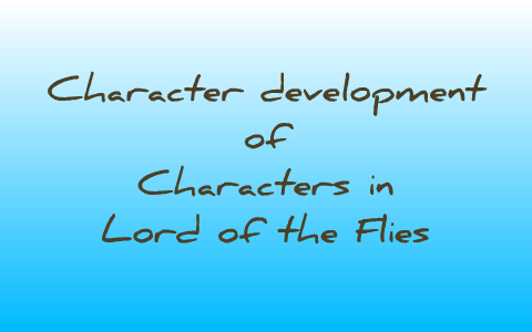 LOTF Character Development by Peter Dykstra on Prezi