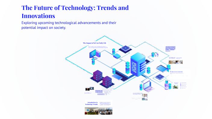 The Future of Technology: Trends and Innovations by Apexa Patel on Prezi