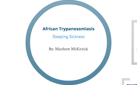 African Sleeping SIckness by Matthew McKitrick on Prezi