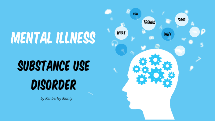 Mental Illness (SUD) by Kimberley Rianty on Prezi