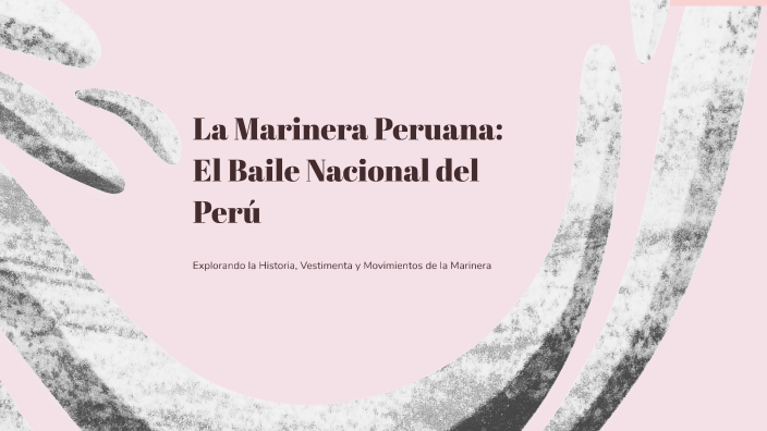 La Marinera Peruana: El Baile Nacional del Perú by Dayra Laos on Prezi
