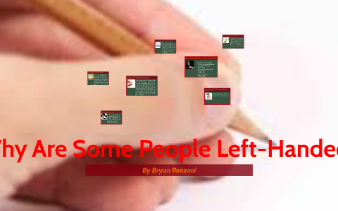 Why Are Some People Left-Handed? by Bryan Renzoni on Prezi