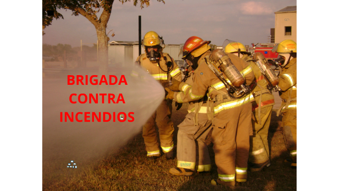 BRIGADA CONTRA INCENDIOS By Jhon Gomez On Prezi