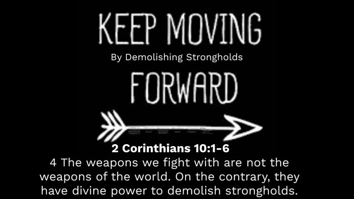 Moving Forward By Demolishing Strongholds 2 Corinthians 10:1-6 by ...