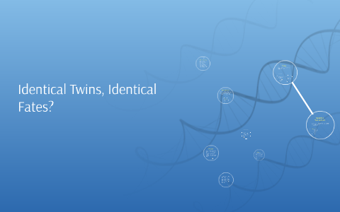 Identical Twins, Identical Fates? by ciara gauntt on Prezi
