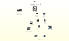 Henry Ford by lisa falasco on Prezi