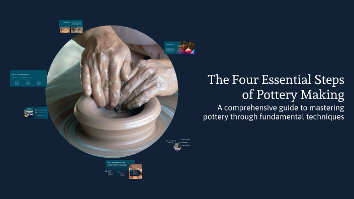 The Four Essential Steps of Pottery Making by sydney muhammad on Prezi