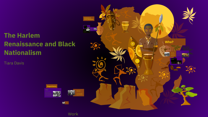 The Harlem Renaissance and Black Nationalism by Tiara davis on Prezi
