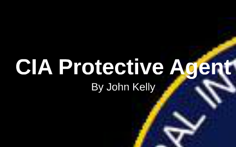 CIA Protective Agent by John Kelly on Prezi