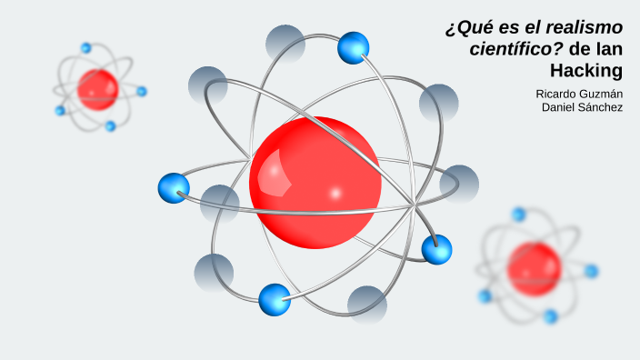 ¿Qué es el realismo científico? by Daniel Sánchez on Prezi
