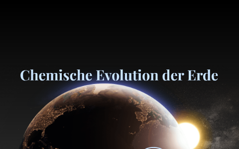 Chemische Evolution Der Erde By Kafoti Wemodki On Prezi