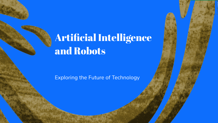 Artificial Intelligence and Robots by Gg Gv on Prezi