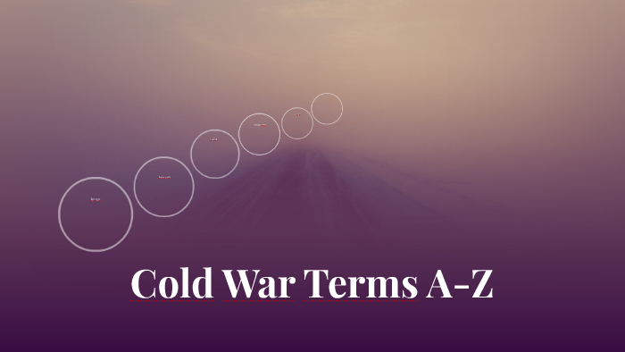 Cold War Terms A-Z by Janeane Duque on Prezi