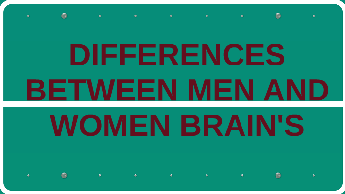 DIFFERENCES BETWEEN MEN AND WOMEN BRAIN'S by RÜMEYSA YEL on Prezi