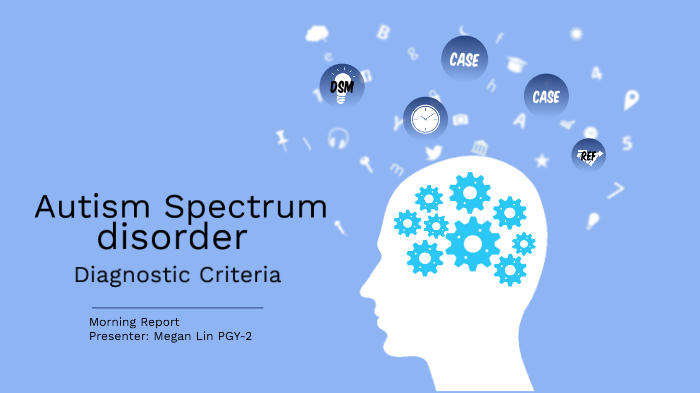 Autism Spectrum Disorder Diagnostic Criteria by Megan Lin on Prezi